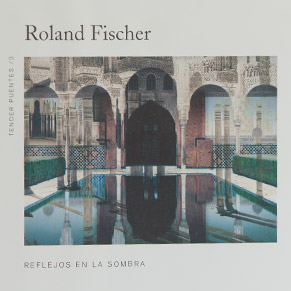 Roland Fischer, "Reflejos en la sombra".